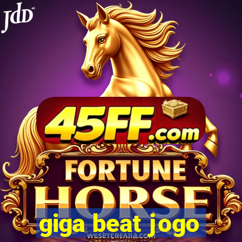 giga beat jogo